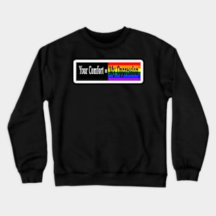 Your Comfort = My Oppression - Rainbow - Front Crewneck Sweatshirt